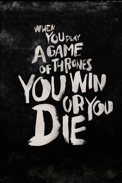 When you play the game of thrones, you win or you die. There is no middle ground Picture Quote #2