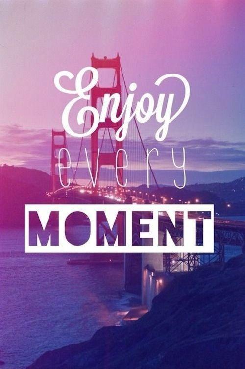 Enjoy every moment Picture Quote #1