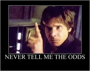 Never tell me the odds Picture Quote #1