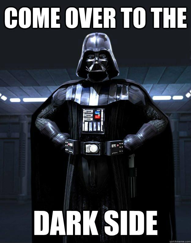 Come over to the dark side Picture Quote #1