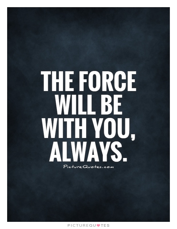 The Force will be with you, always Picture Quote #1