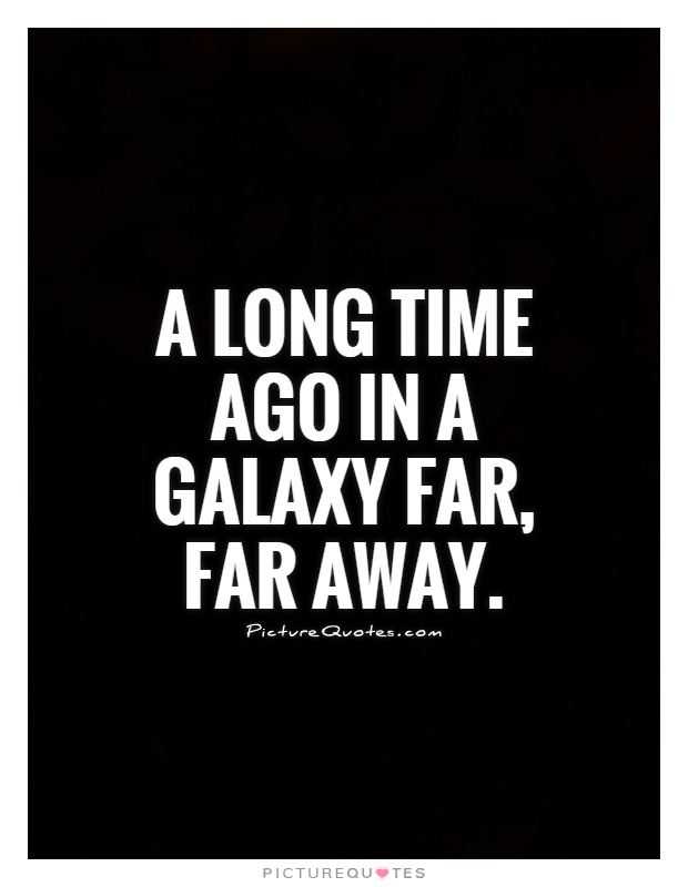 a-long-time-ago-in-a-galaxy-far-far-away-quote-1.jpg