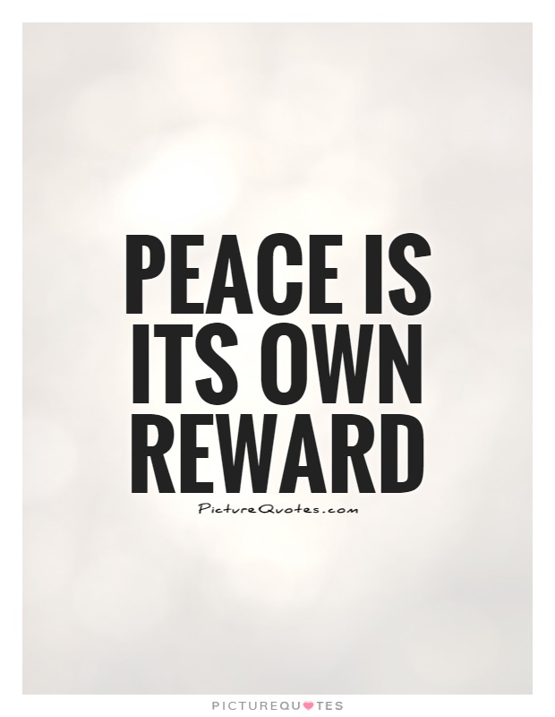Peace is its own reward Picture Quote #1