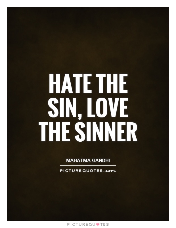 Hate the sin, love the sinner Picture Quote #1