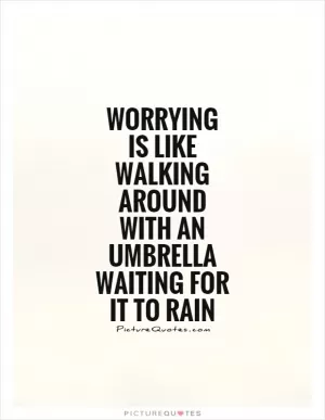 Worrying is like walking around with an umbrella waiting for it to rain Picture Quote #1