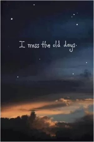 I miss the old days Picture Quote #1