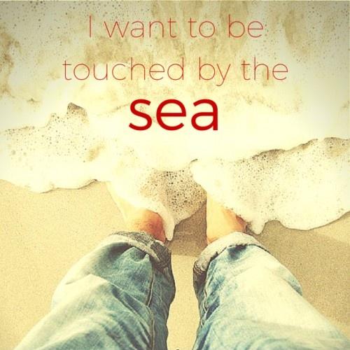 I want to be touched by the sea Picture Quote #1