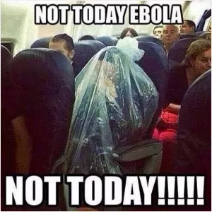 Not today Ebola. Not today! Picture Quote #1