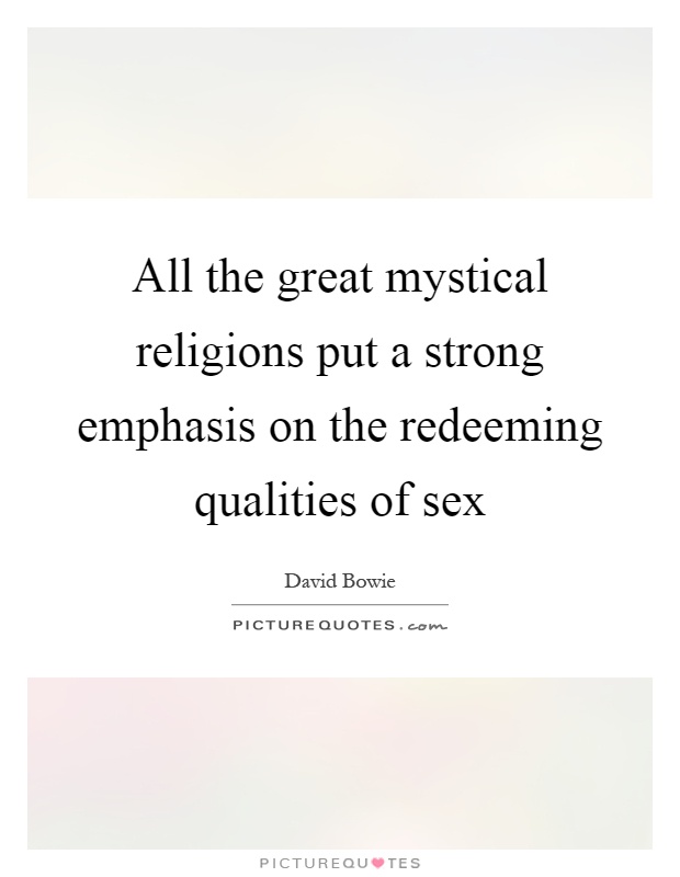 All the great mystical religions put a strong emphasis on the redeeming qualities of sex Picture Quote #1