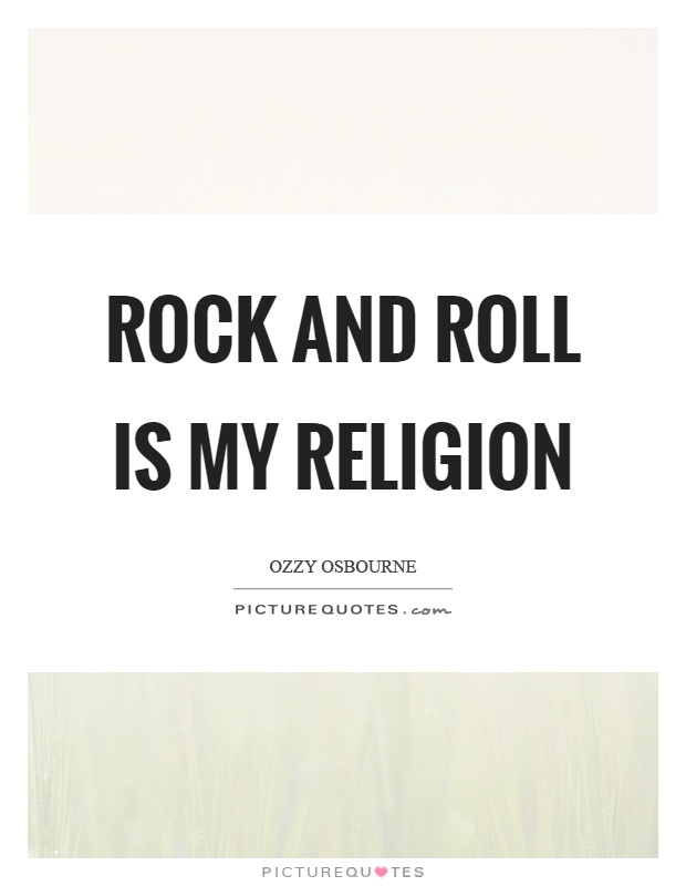 Rock and roll is my religion Picture Quote #1