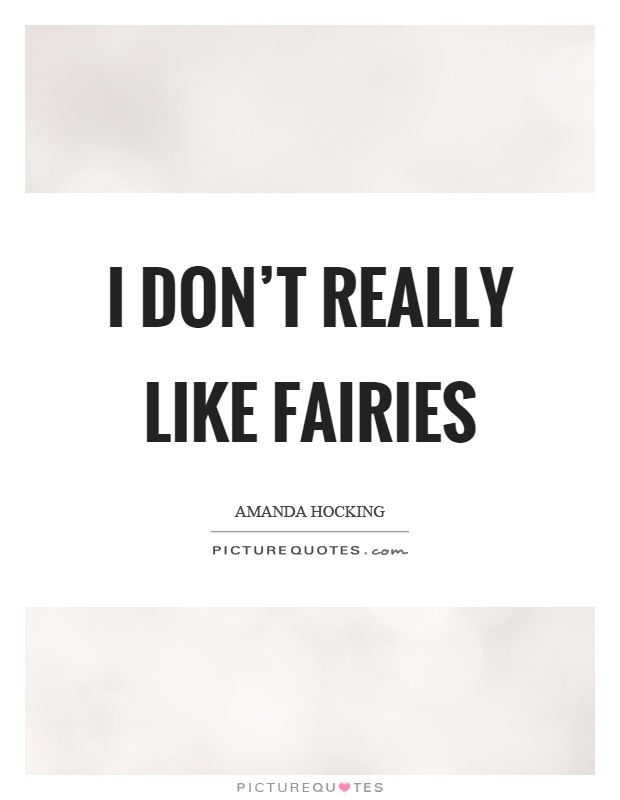 I don't really like fairies Picture Quote #1