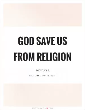 God save us from religion Picture Quote #1