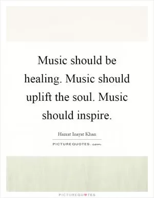 Music should be healing. Music should uplift the soul. Music should inspire Picture Quote #1