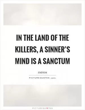 In the land of the killers, a sinner’s mind is a sanctum Picture Quote #1