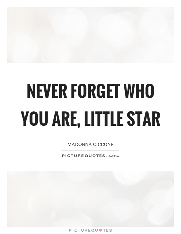 Never forget who you are, little star Picture Quote #1