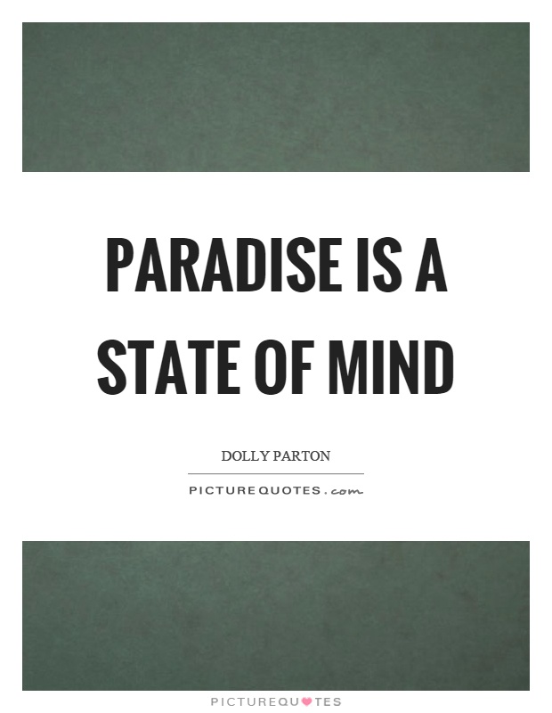 Paradise is a state of mind Picture Quote #1