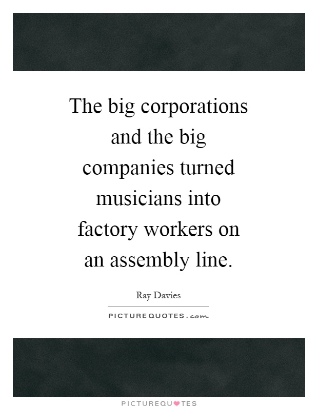 The big corporations and the big companies turned musicians into factory workers on an assembly line Picture Quote #1