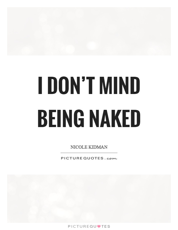 I don't mind being naked Picture Quote #1
