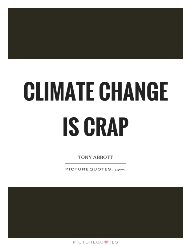 Climate change is crap Picture Quote #1