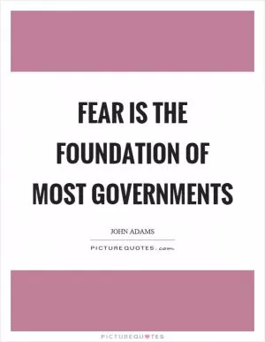 Fear is the foundation of most governments Picture Quote #1