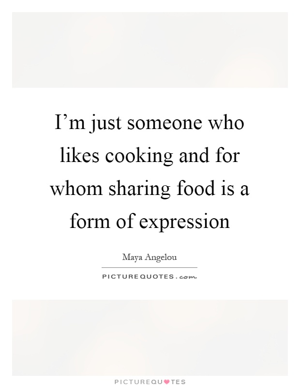 I'm just someone who likes cooking and for whom sharing food is a form of expression Picture Quote #1