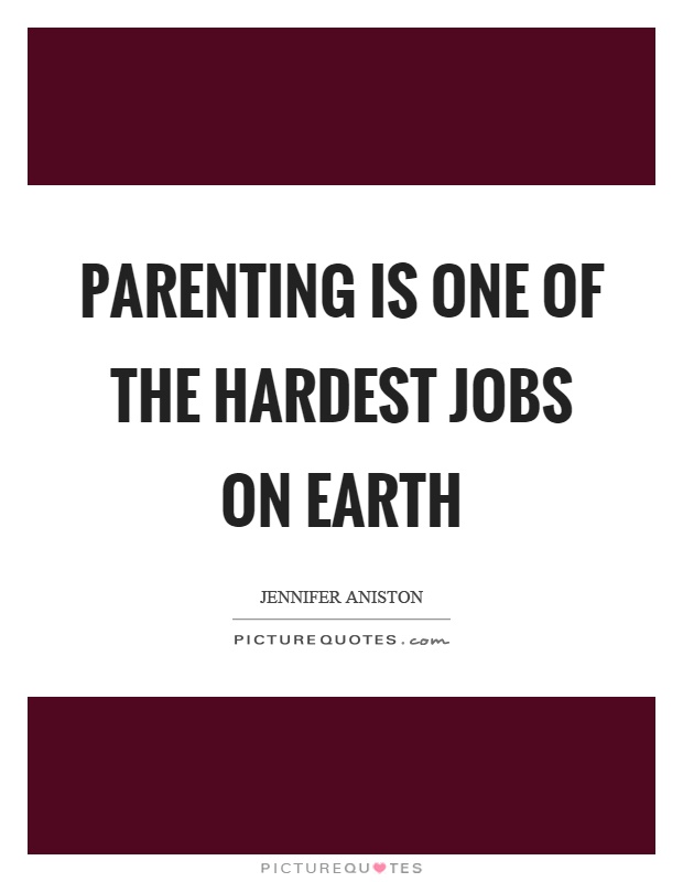 Parenting is one of the hardest jobs on earth Picture Quote #1