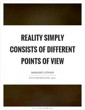 Reality simply consists of different points of view Picture Quote #1