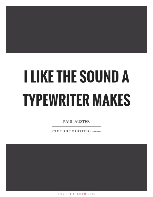I like the sound a typewriter makes Picture Quote #1