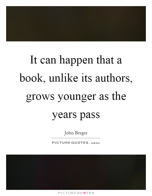 It can happen that a book, unlike its authors, grows younger as the years pass Picture Quote #1