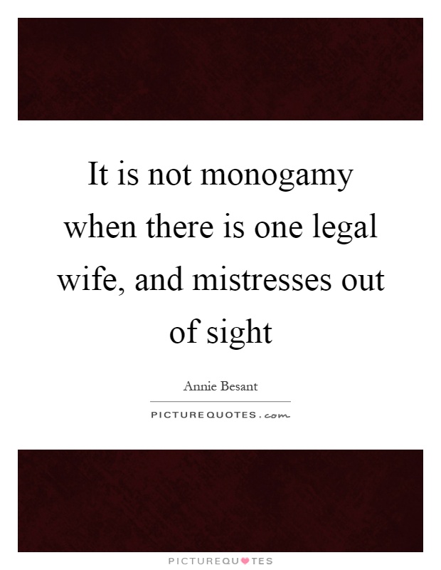 It is not monogamy when there is one legal wife, and mistresses out of sight Picture Quote #1