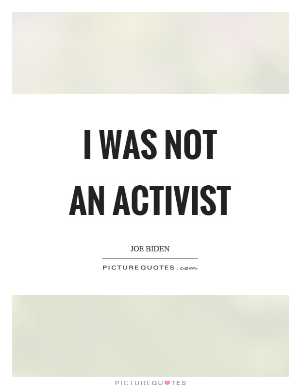 I was not an activist Picture Quote #1