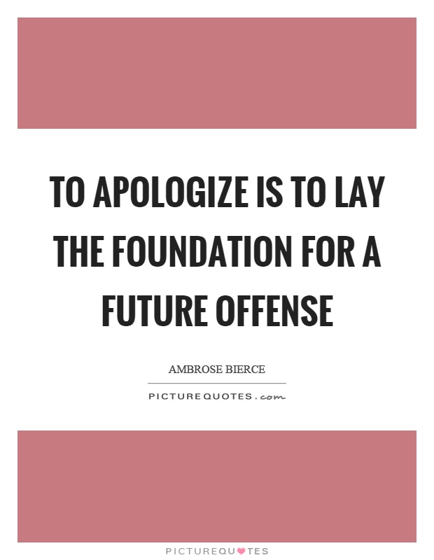To apologize is to lay the foundation for a future offense Picture Quote #1