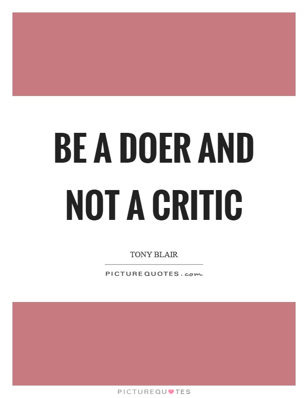 Be a doer and not a critic Picture Quote #1