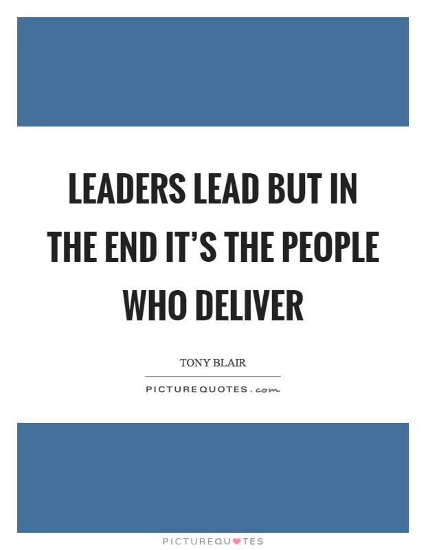 Leaders lead but in the end it's the people who deliver Picture Quote #1