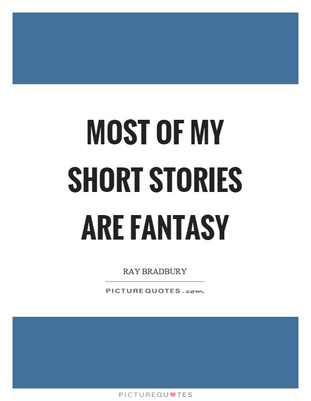 Most of my short stories are fantasy Picture Quote #1