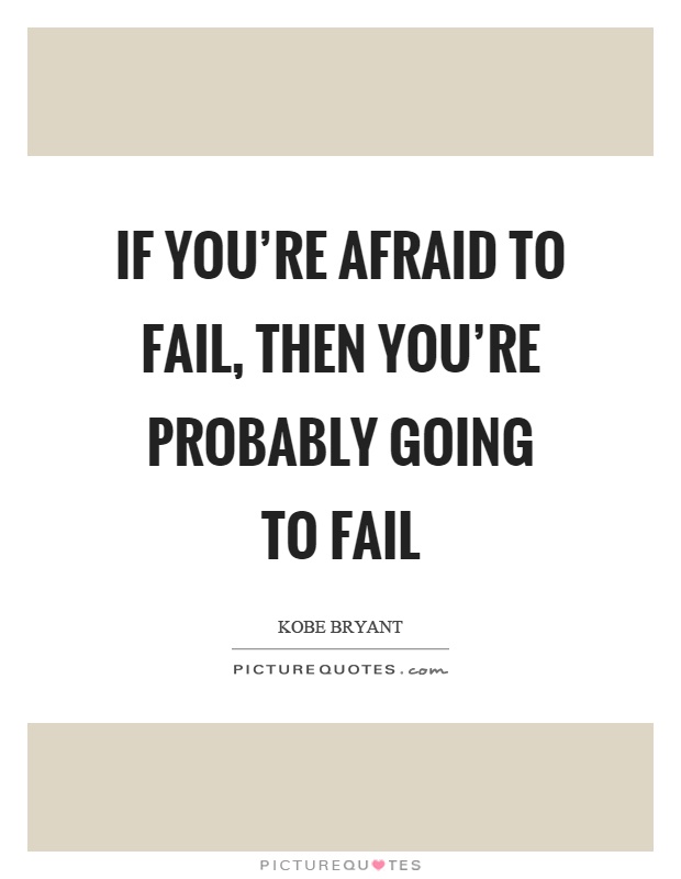 If you're afraid to fail, then you're probably going to fail Picture Quote #1