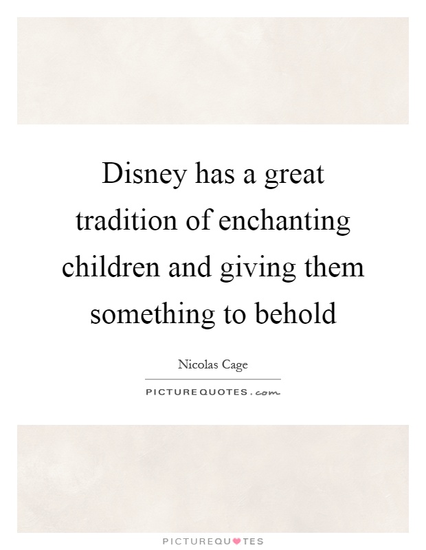 Disney has a great tradition of enchanting children and giving them something to behold Picture Quote #1