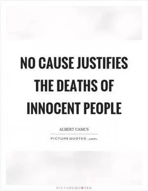 No cause justifies the deaths of innocent people Picture Quote #1