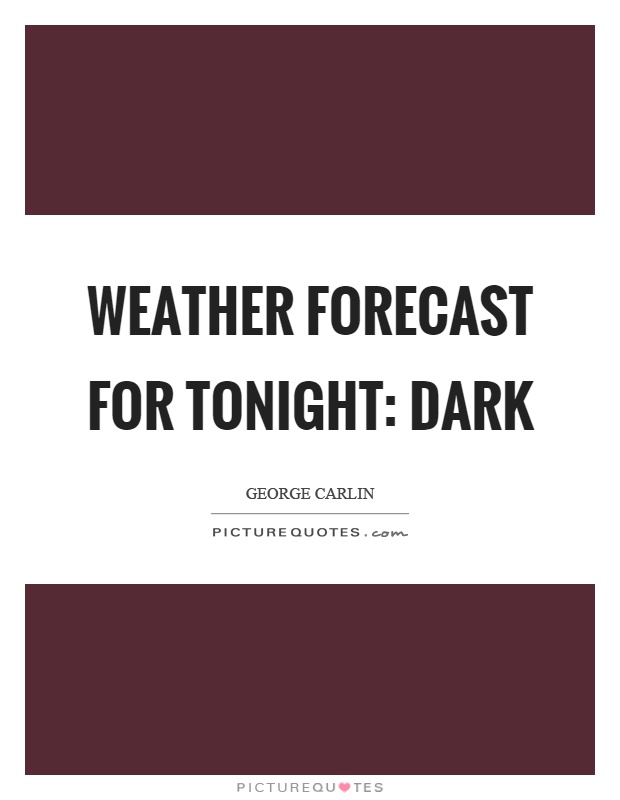 Weather forecast for tonight: dark Picture Quote #1