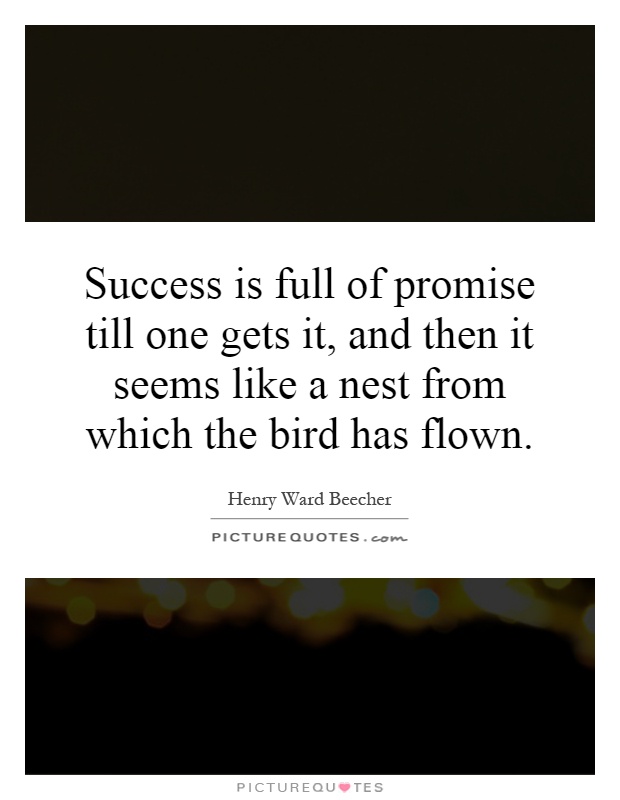 Success is full of promise till one gets it, and then it seems like a nest from which the bird has flown Picture Quote #1
