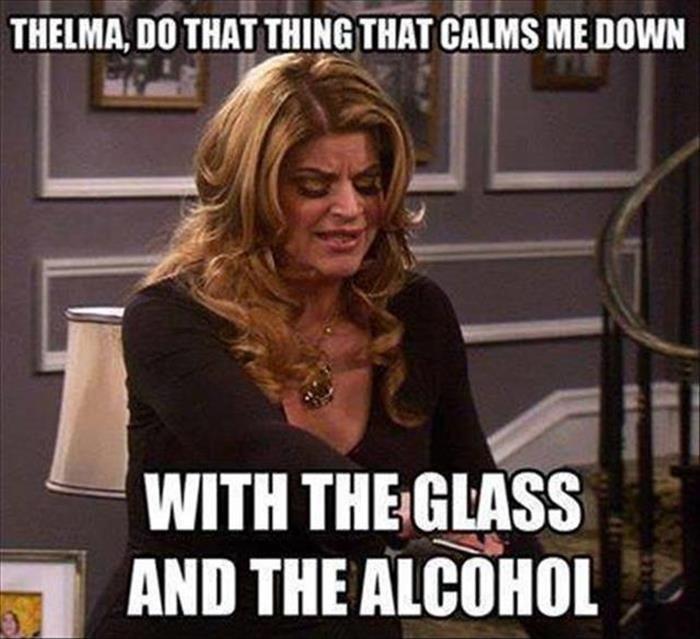 Thelma, do that thing that calms me down. With the glass and the alcohol Picture Quote #1