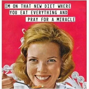 I'm on the new diet where you eat everything and pray for a miracle Picture Quote #1