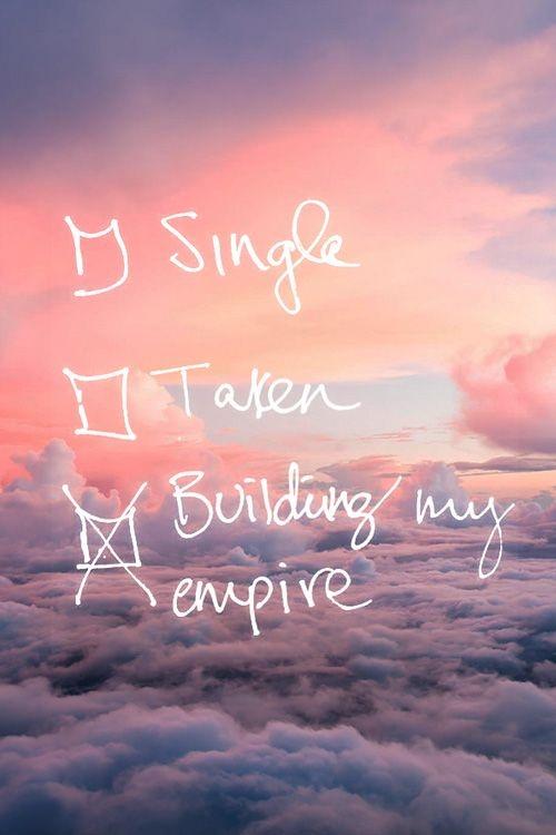 Single. Taken. Building my empire Picture Quote #1