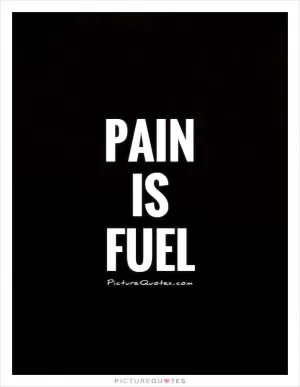 Pain is fuel Picture Quote #1