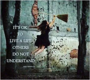 It's ok to live a life others do not understand Picture Quote #1