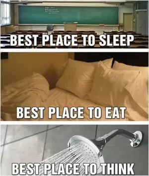 Best place to sleep. Best place to eat. Best place to think Picture Quote #1