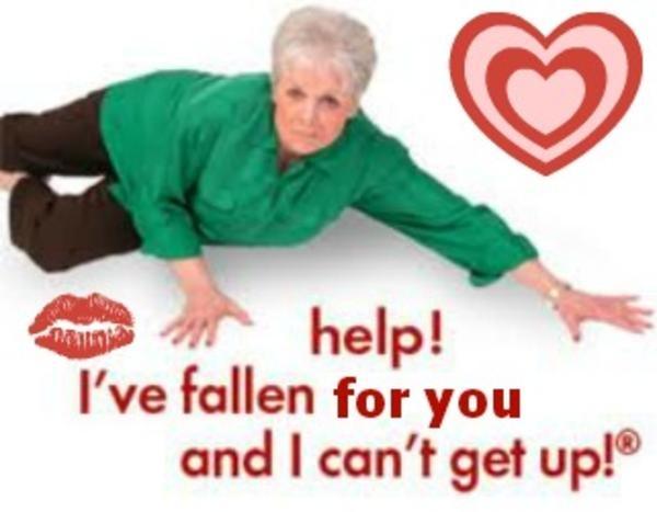 Help! I've fallen for you and I can't get up! Picture Quote #1