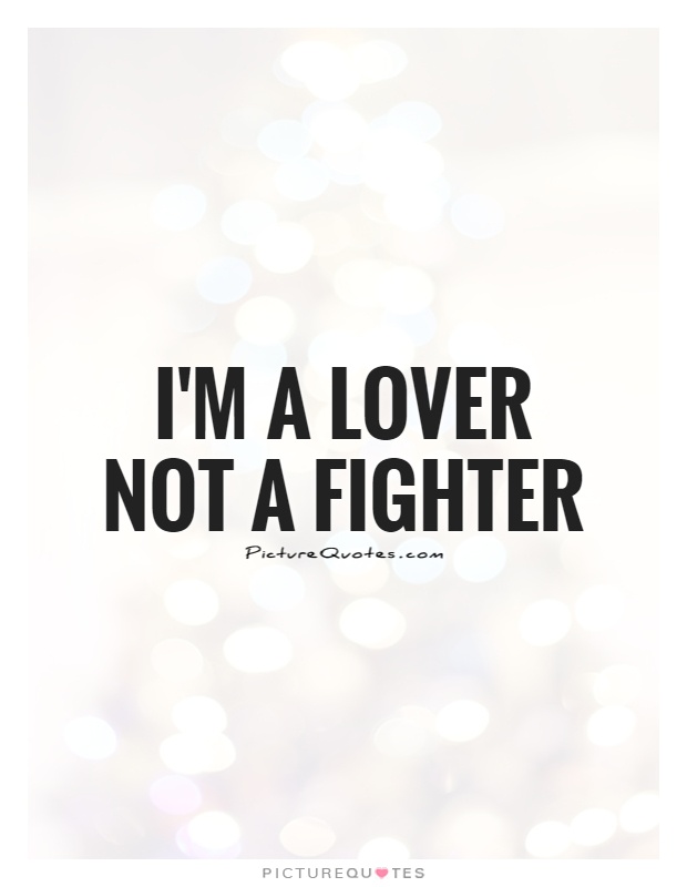 I'm a lover not a fighter Picture Quote #1