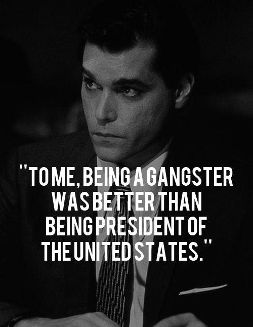 To me, being a gangster was better than being President of the United States Picture Quote #1