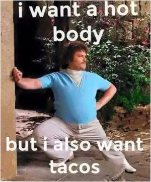 I want a hot body... but I also want tacos Picture Quote #1